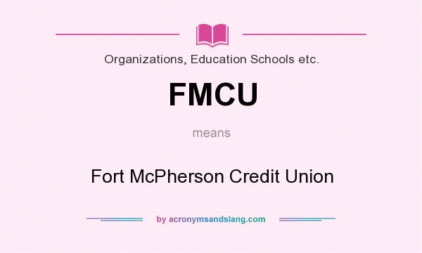 What does FMCU mean? It stands for Fort McPherson Credit Union