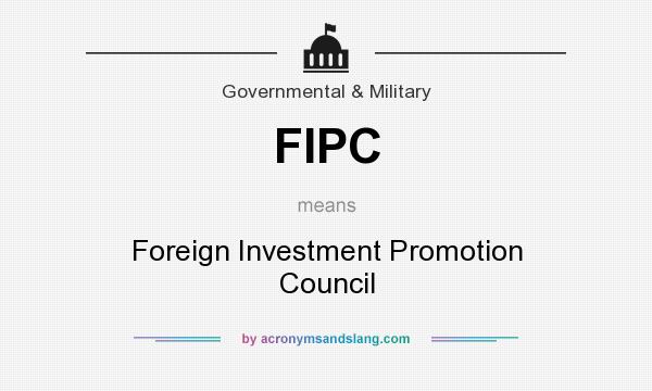 What does FIPC mean? It stands for Foreign Investment Promotion Council