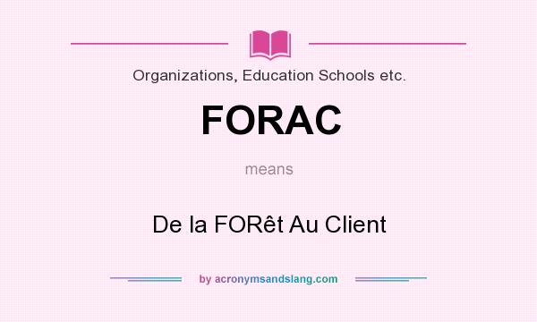 What does FORAC mean? It stands for De la FORêt Au Client