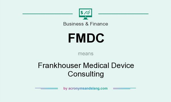 What does FMDC mean? It stands for Frankhouser Medical Device Consulting