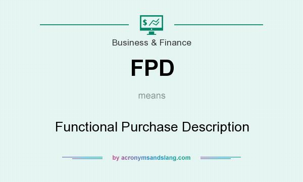 What does FPD mean? It stands for Functional Purchase Description