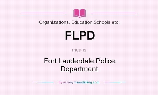What does FLPD mean? It stands for Fort Lauderdale Police Department