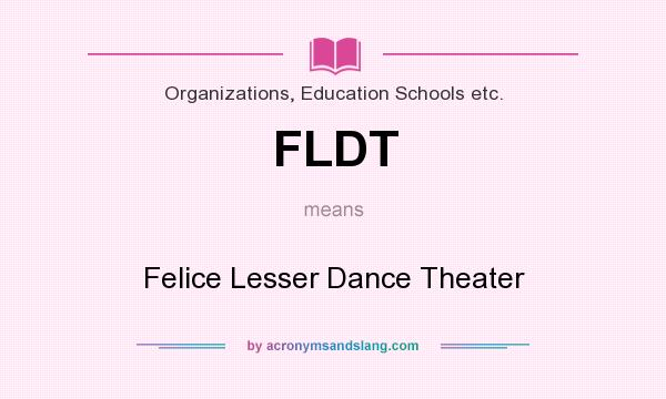 What does FLDT mean? It stands for Felice Lesser Dance Theater