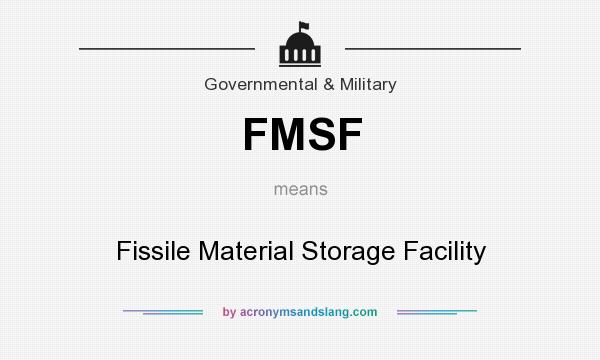 What does FMSF mean? It stands for Fissile Material Storage Facility
