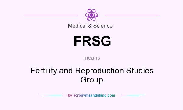 What does FRSG mean? It stands for Fertility and Reproduction Studies Group