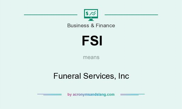What does FSI mean? It stands for Funeral Services, Inc