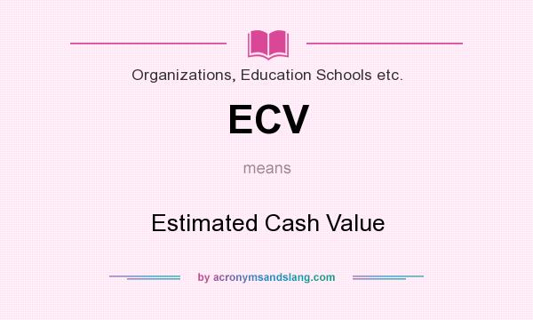 What does ECV mean? It stands for Estimated Cash Value