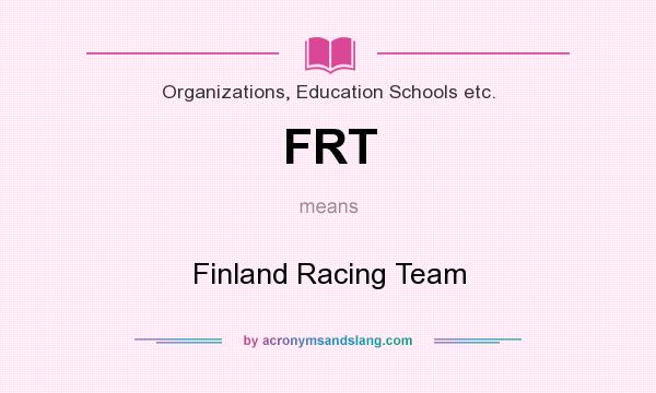 What does FRT mean? It stands for Finland Racing Team