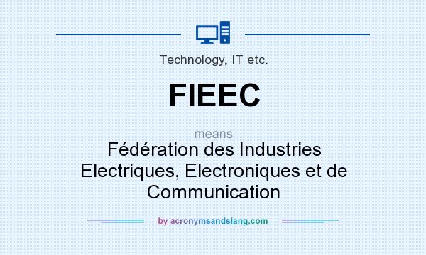 What does FIEEC mean? It stands for Fédération des Industries Electriques, Electroniques et de Communication