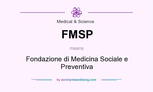 What does FMSP mean? It stands for Fondazione di Medicina Sociale e Preventiva