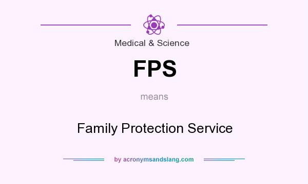 What does FPS mean? It stands for Family Protection Service
