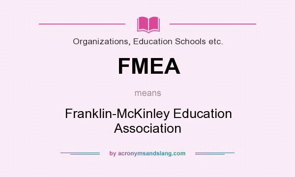 What does FMEA mean? It stands for Franklin-McKinley Education Association