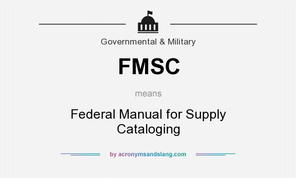 What does FMSC mean? It stands for Federal Manual for Supply Cataloging