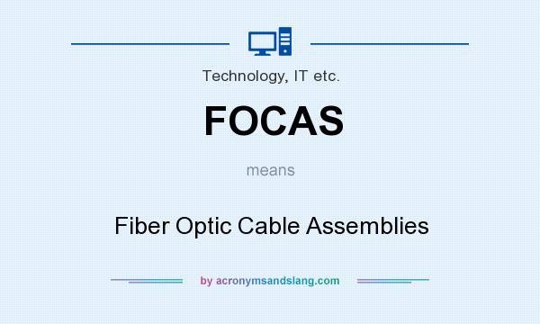 What does FOCAS mean? It stands for Fiber Optic Cable Assemblies