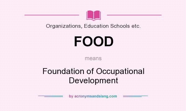 What does FOOD mean? It stands for Foundation of Occupational Development