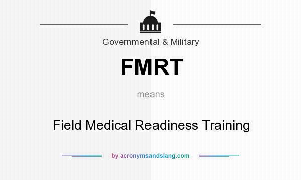 What does FMRT mean? It stands for Field Medical Readiness Training
