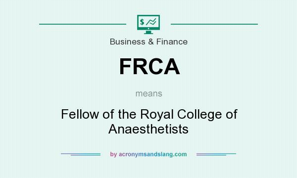 What does FRCA mean? It stands for Fellow of the Royal College of Anaesthetists