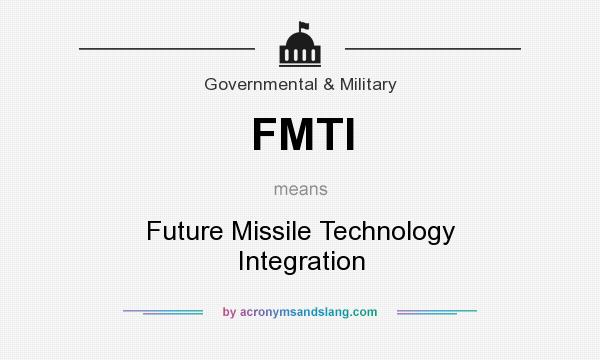 What does FMTI mean? It stands for Future Missile Technology Integration