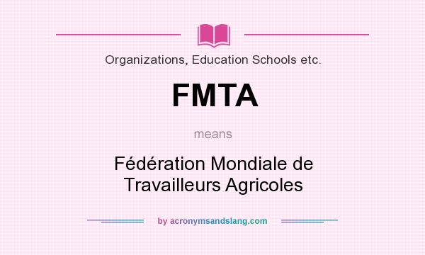 What does FMTA mean? It stands for Fédération Mondiale de Travailleurs Agricoles
