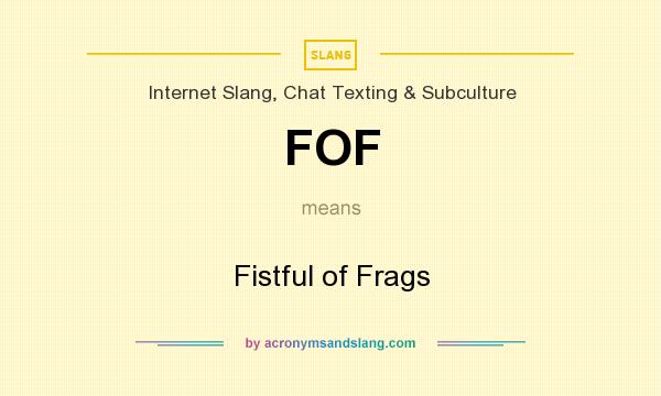 What does FOF mean? It stands for Fistful of Frags
