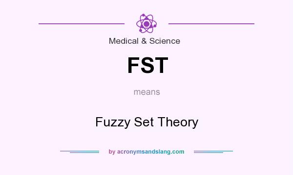 What does FST mean? It stands for Fuzzy Set Theory