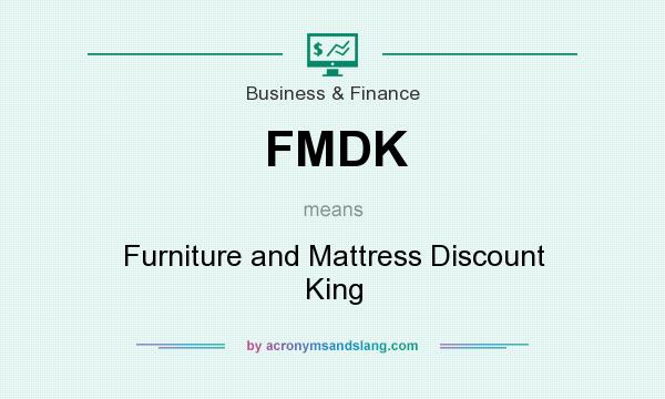 What does FMDK mean? It stands for Furniture and Mattress Discount King