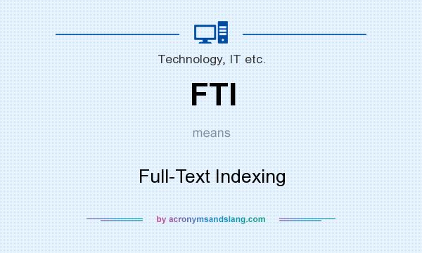 What does FTI mean? It stands for Full-Text Indexing
