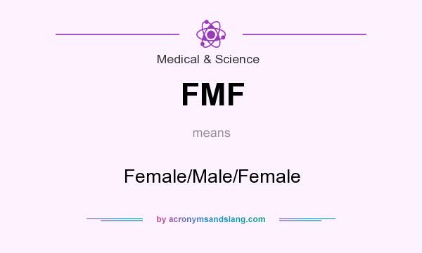 What does FMF mean? It stands for Female/Male/Female