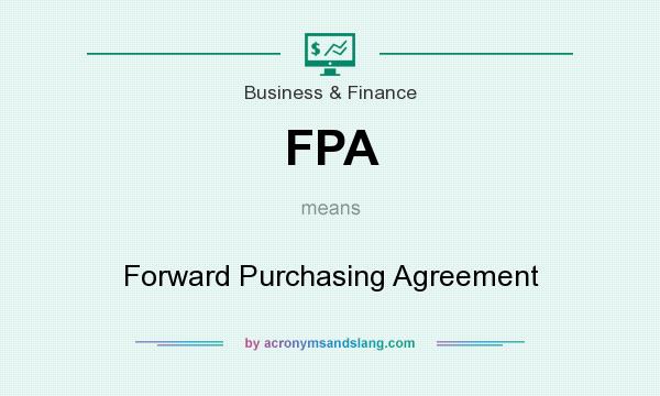 What does FPA mean? It stands for Forward Purchasing Agreement