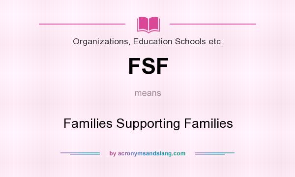 What does FSF mean? It stands for Families Supporting Families