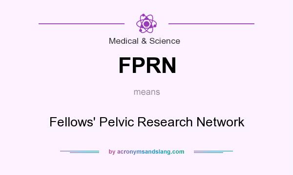 What does FPRN mean? It stands for Fellows` Pelvic Research Network