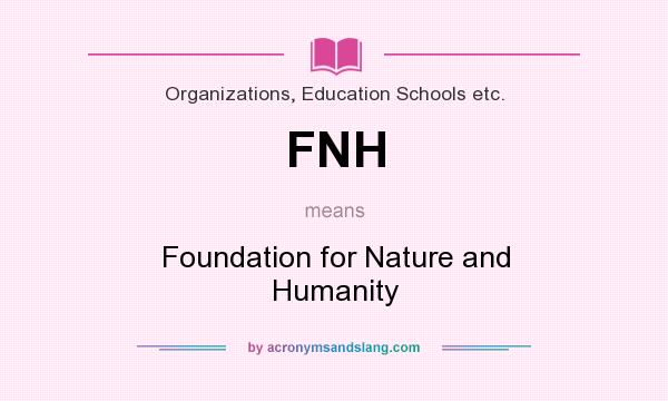 What does FNH mean? It stands for Foundation for Nature and Humanity