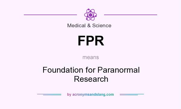 What does FPR mean? It stands for Foundation for Paranormal Research