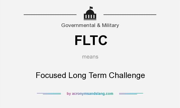 What does FLTC mean? It stands for Focused Long Term Challenge