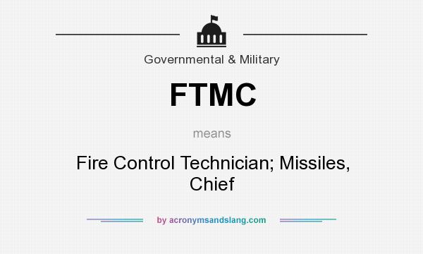 What does FTMC mean? It stands for Fire Control Technician; Missiles, Chief