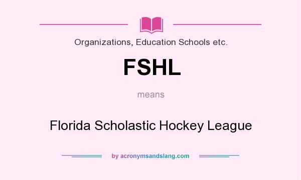 What does FSHL mean? It stands for Florida Scholastic Hockey League