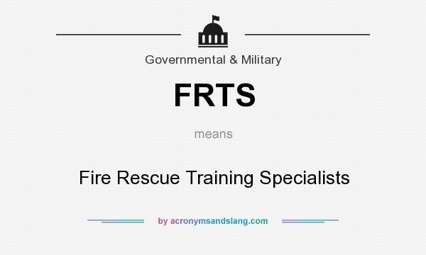 What does FRTS mean? It stands for Fire Rescue Training Specialists