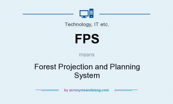 What does FPS mean? It stands for Forest Projection and Planning System