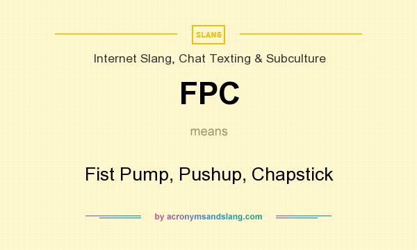 What does FPC mean? It stands for Fist Pump, Pushup, Chapstick