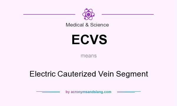 What does ECVS mean? It stands for Electric Cauterized Vein Segment