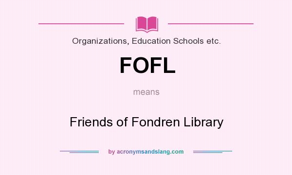 What does FOFL mean? It stands for Friends of Fondren Library