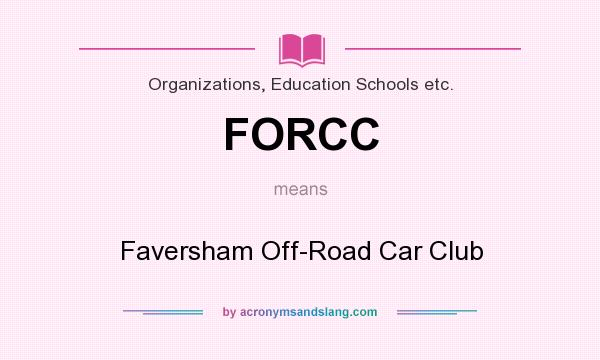 What does FORCC mean? It stands for Faversham Off-Road Car Club
