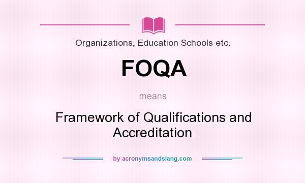 What does FOQA mean? It stands for Framework of Qualifications and Accreditation