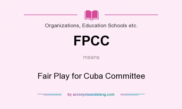 What does FPCC mean? It stands for Fair Play for Cuba Committee