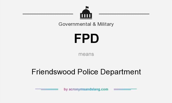 What does FPD mean? It stands for Friendswood Police Department