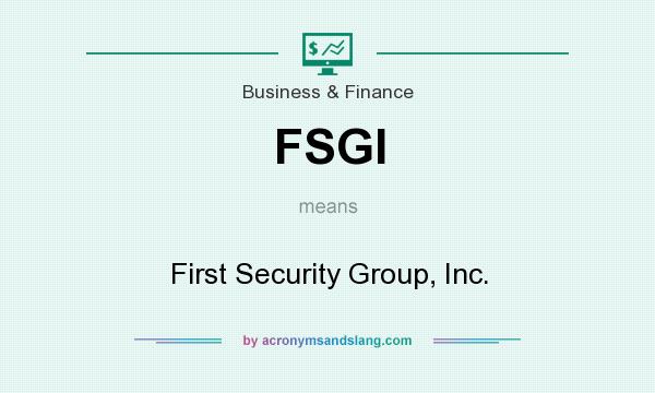 What does FSGI mean? It stands for First Security Group, Inc.