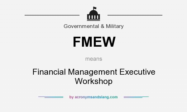 What does FMEW mean? It stands for Financial Management Executive Workshop