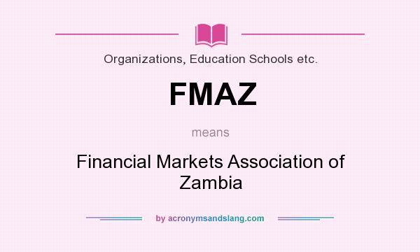 What does FMAZ mean? It stands for Financial Markets Association of Zambia