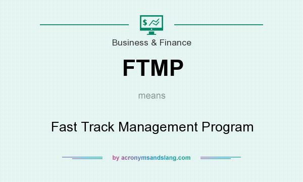 What does FTMP mean? It stands for Fast Track Management Program