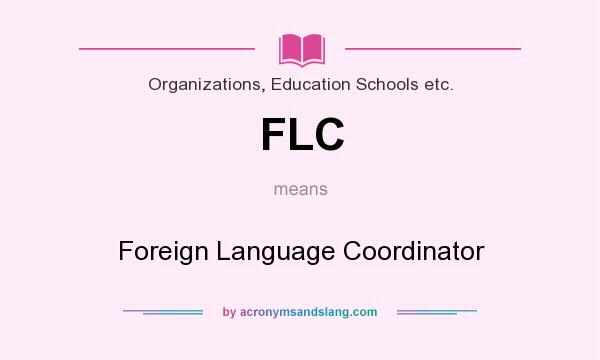 What does FLC mean? It stands for Foreign Language Coordinator